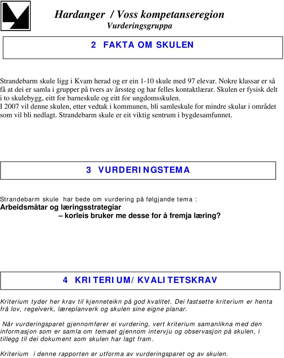 Strandebarm skule er eit viktig sentrum i bygdesamfunnet.