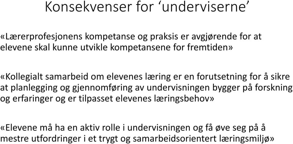 gjennomføring av undervisningen bygger på forskning og erfaringer og er tilpasset elevenes læringsbehov» «Elevene må