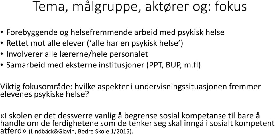 fl) Viktig fokusområde: hvilke aspekter i undervisningssituasjonen fremmer elevenes psykiske helse?