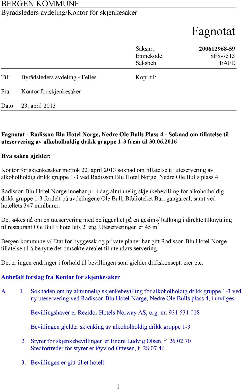 april 2013 Fagnotat - Radisson Blu Hotel Norge, Nedre Ole Bulls Plass 4 - Søknad om tillatelse til uteservering av alkoholholdig drikk gruppe 1-3 frem til 30.06.