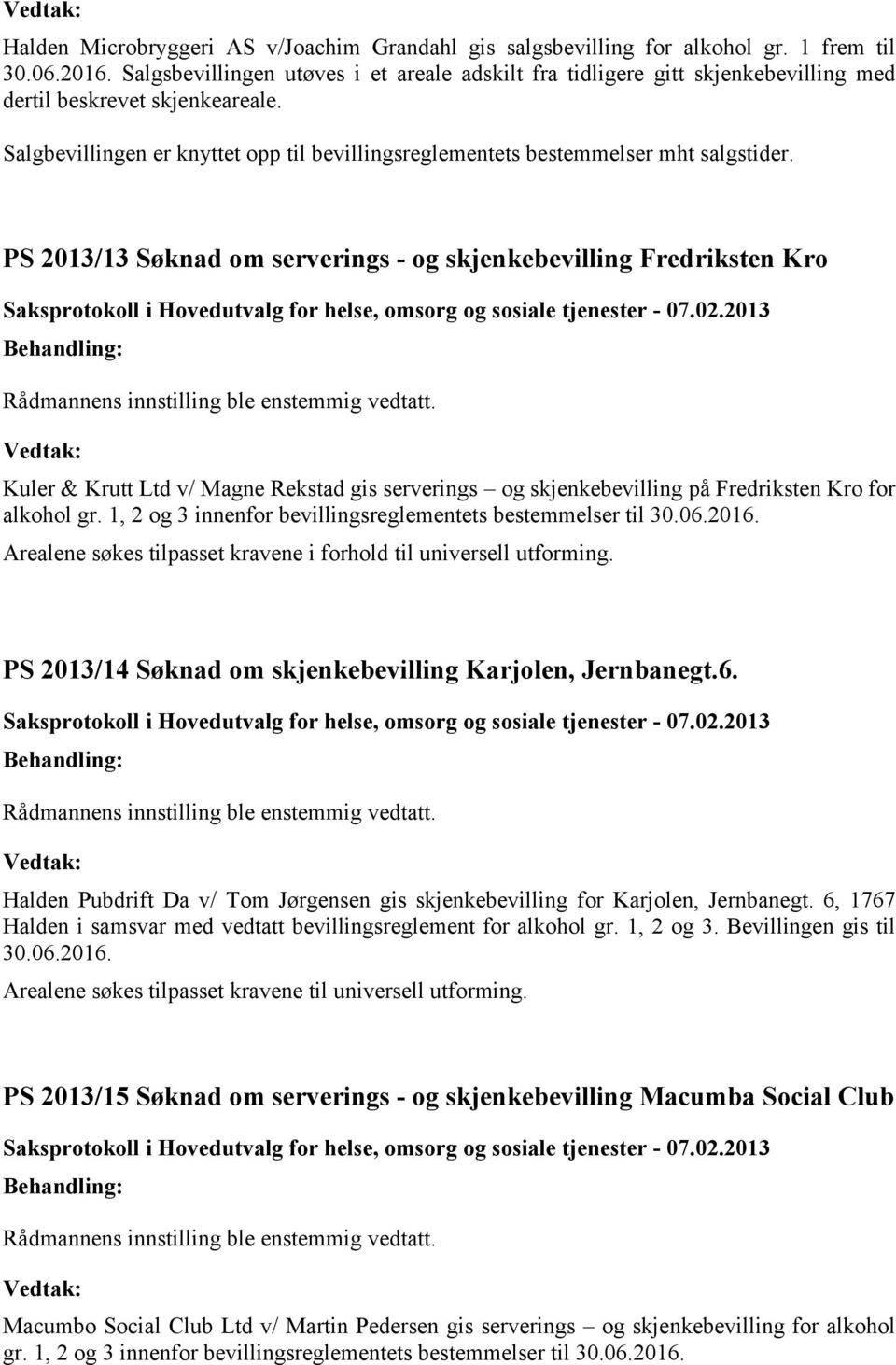 Salgbevillingen er knyttet opp til bevillingsreglementets bestemmelser mht salgstider.