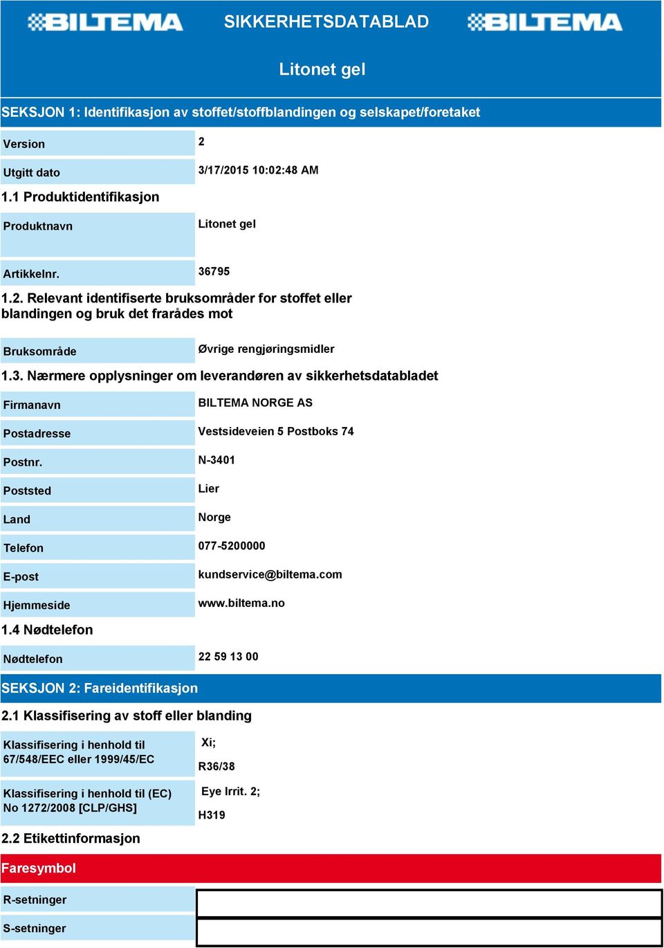 3. Nærmere opplysninger om leverandøren av sikkerhetsdatabladet Firmanavn BILTEMA NORGE AS Postadresse Vestsideveien 5 Postboks 74 Postnr.