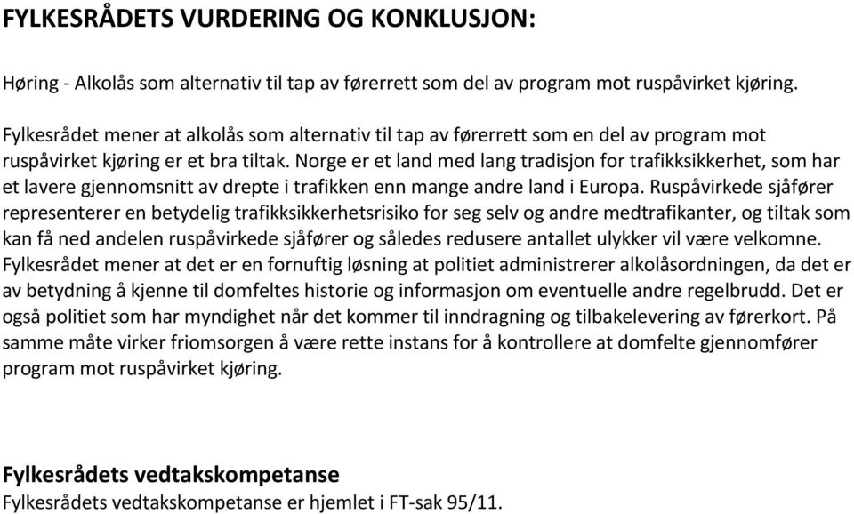 Norge er et land med lang tradisjon for trafikksikkerhet, som har et lavere gjennomsnitt av drepte i trafikken enn mange andre land i Europa.