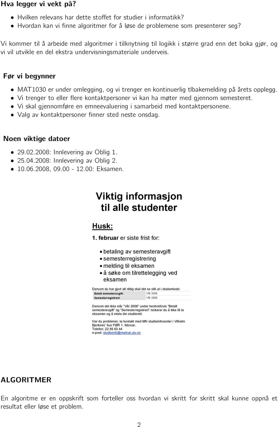 Før vi begynner MAT1030 er under omlegging, og vi trenger en kontinuerlig tlbakemelding på årets opplegg. Vi trenger to eller flere kontaktpersoner vi kan ha møter med gjennom semesteret.