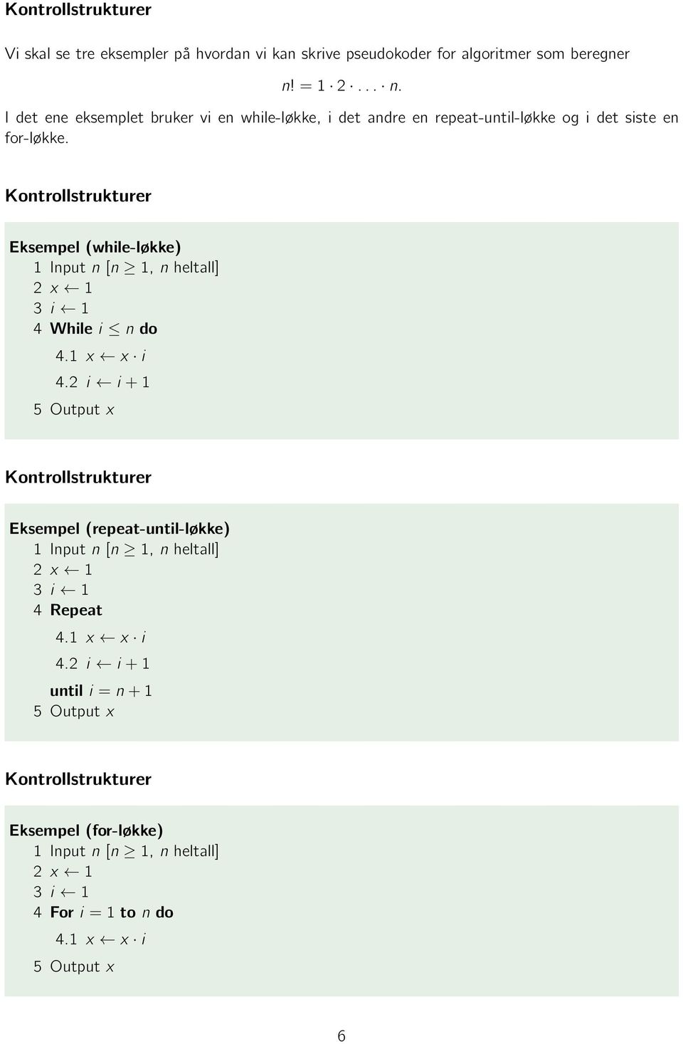 Eksempel (while-løkke) 1 Input n [n 1, n heltall] 2 x 1 3 i 1 4 While i n do 4.1 x x i 4.