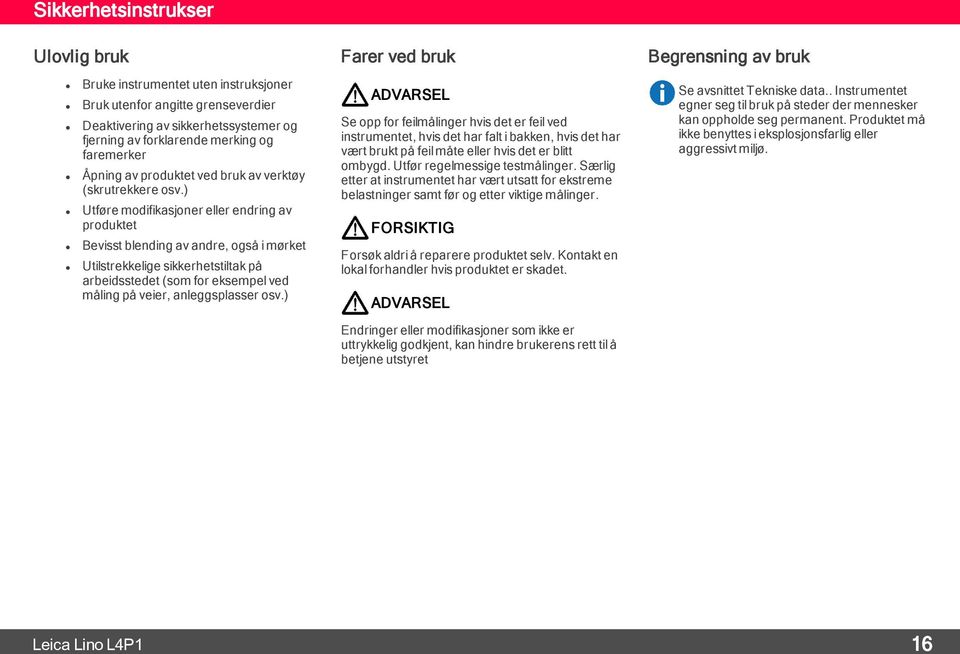 ) Utføre modifikasjoner eller endring av produktet Bevisst blending av andre, også i mørket Utilstrekkelige sikkerhetstiltak på arbeidsstedet (som for eksempel ved måling på veier, anleggsplasser osv.