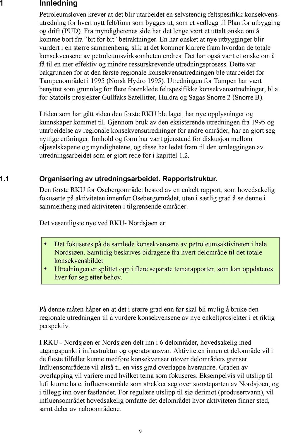 En har ønsket at nye utbygginger blir vurdert i en større sammenheng, slik at det kommer klarere fram hvordan de totale konsekvensene av petroleumsvirksomheten endres.