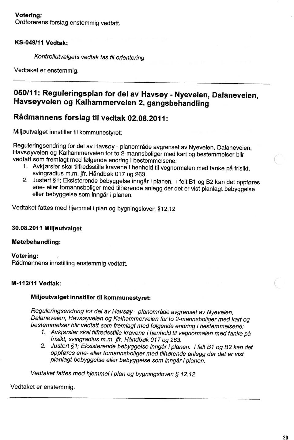 12 Reguleringsendring for del av Havsøy - planområde avgrenset av Nye veien, Dalaneveien, Havsøyveien og Kalhammerveien for to 2-mannsboliger med kart og planlagt bebyggelse eller bebyggelse som