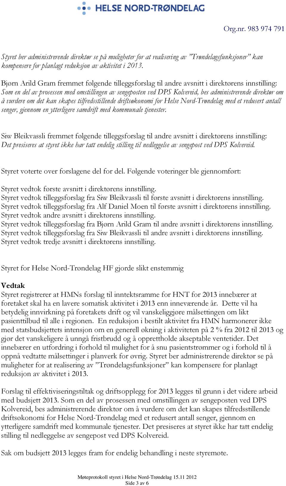 om å vurdere om det kan skapes tilfredsstillende driftsøkonomi for Helse Nord-Trøndelag med et redusert antall senger, gjennom en ytterligere samdrift med kommunale tjenester.