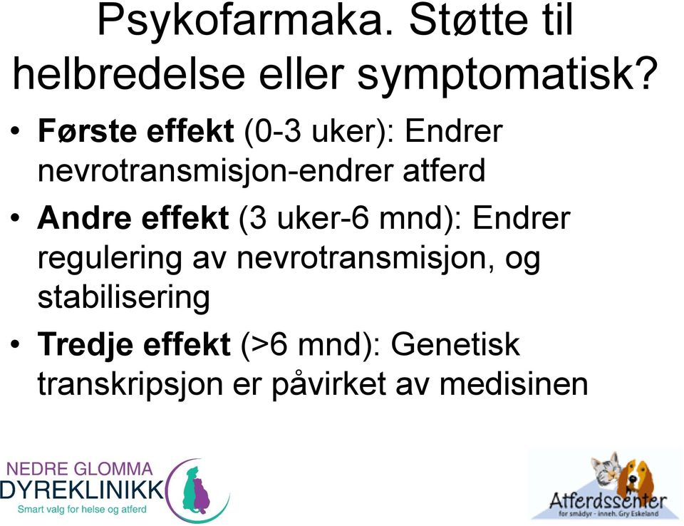 effekt (3 uker-6 mnd): Endrer regulering av nevrotransmisjon, og