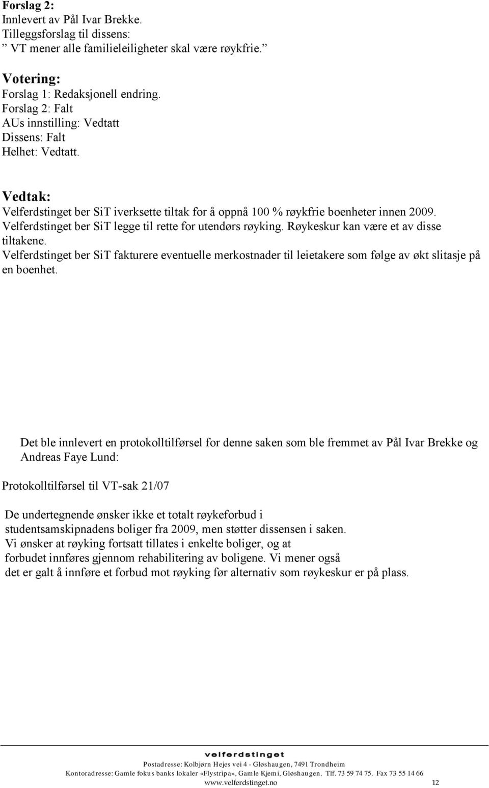 Velferdstinget ber SiT legge til rette for utendørs røyking. Røykeskur kan være et av disse tiltakene.