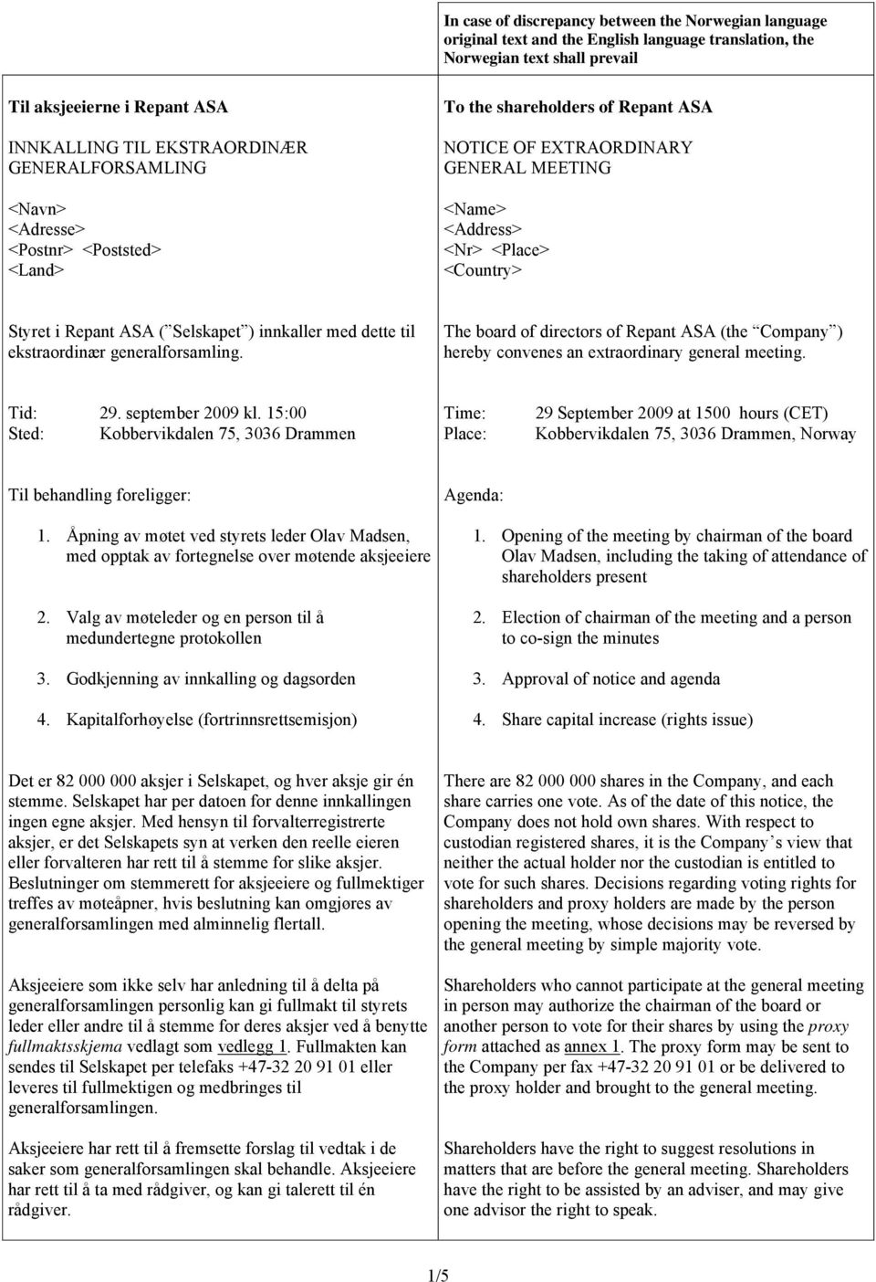 Selskapet ) innkaller med dette til ekstraordinær generalforsamling. The board of directors of Repant ASA (the Company ) hereby convenes an extraordinary general meeting. Tid: 29. september 2009 kl.