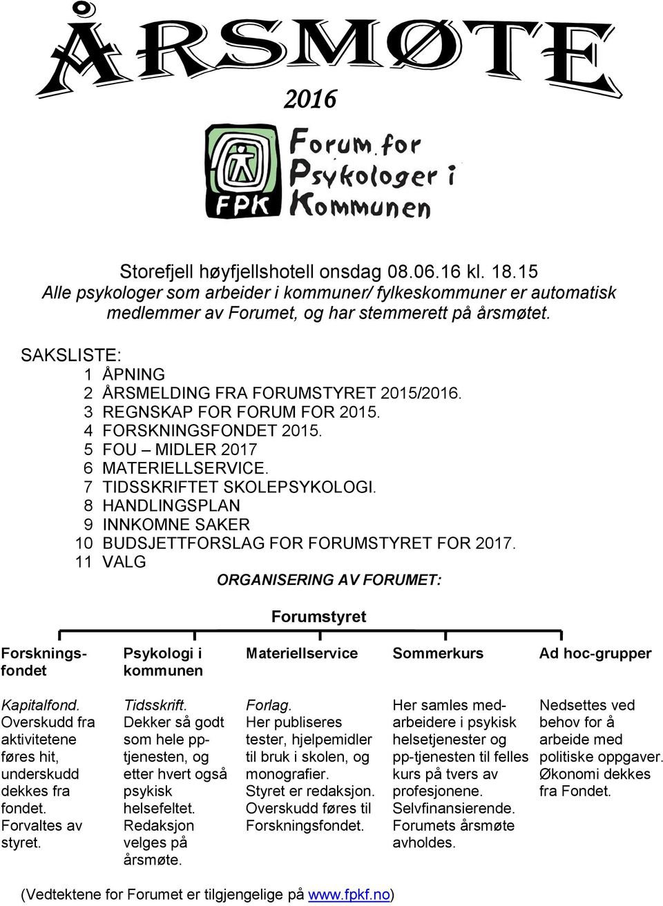 8 HANDLINGSPLAN 9 INNKOMNE SAKER 10 BUDSJETTFORSLAG FOR FORUMSTYRET FOR 2017.