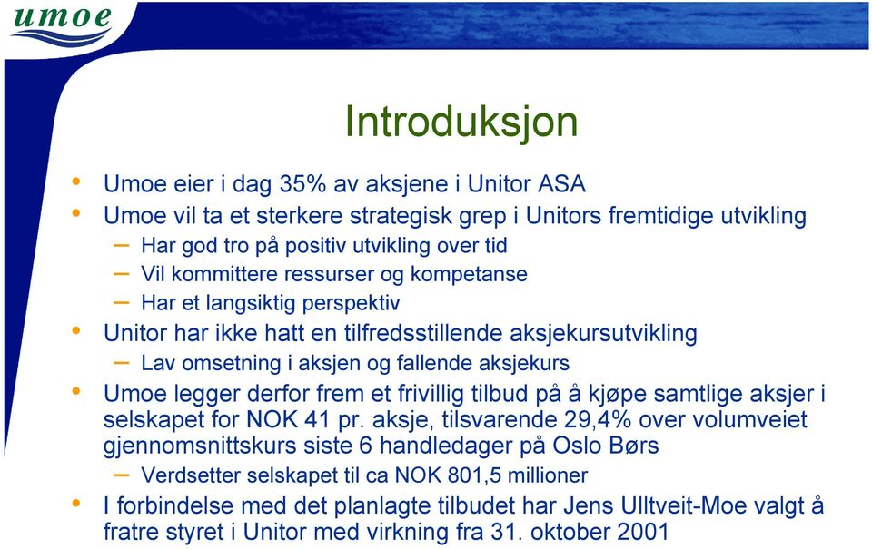 legger derfor frem et frivillig tilbud på å kjøpe samtlige aksjer i selskapet for NOK 41 pr.