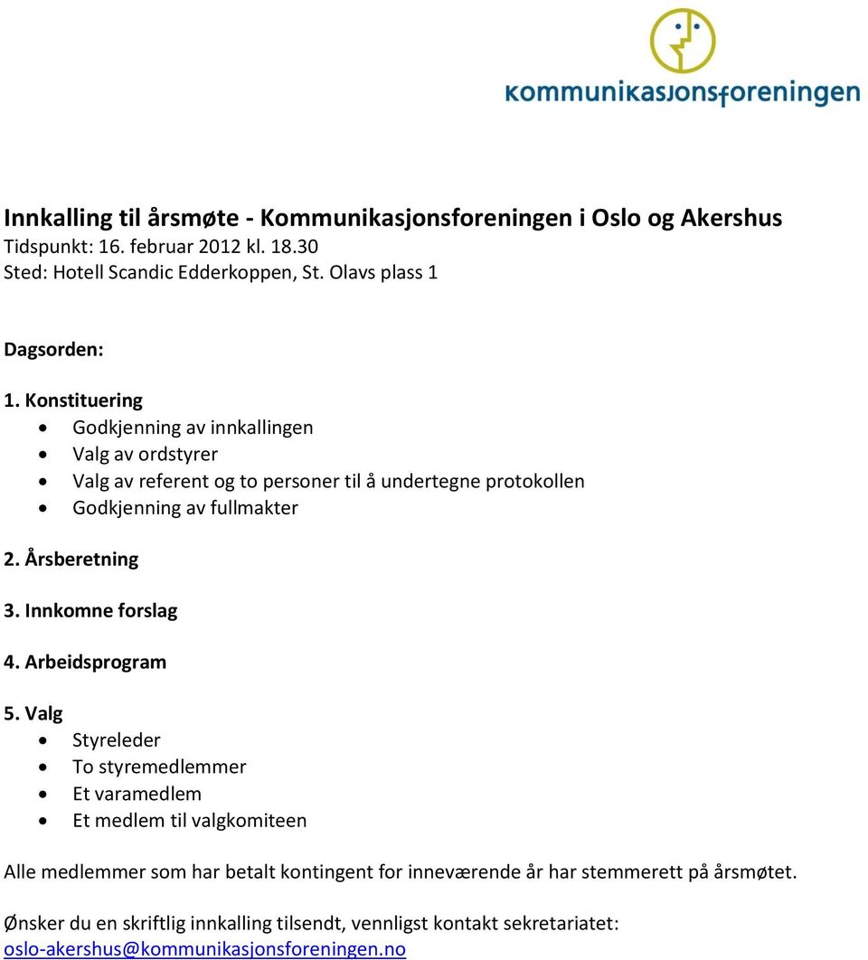 Konstituering Godkjenning av innkallingen Valg av ordstyrer Valg av referent og to personer til å undertegne protokollen Godkjenning av fullmakter 2. Årsberetning 3.