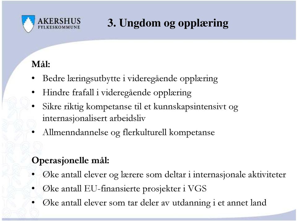 Allmenndannelse og flerkulturell kompetanse Operasjonelle mål: Øke antall elever og lærere som deltar i