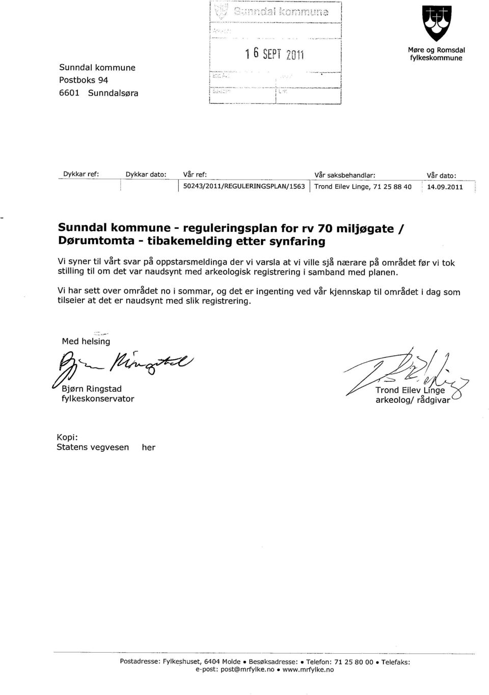 2011 Sunndal kommune - reguleringsplan for rv 70 miljøgate / Dørumtomta - tibakemelding etter synfaring Vi syner til vårt svar på oppstarsmeldinga der vi varsla at vi ville sjå nærare på området før