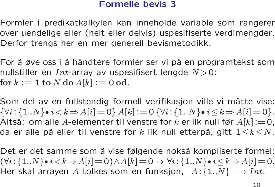 a ve oss i a handtere formler ser vi pa en programtekst som For en Int-array av uspesisert lengde N>0: nullstiller for := 1 k to N A[k] := 0 od.