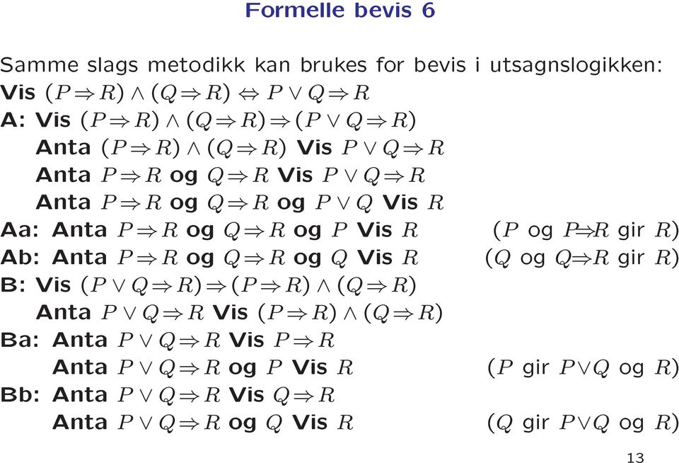 Q R Vis A: Vis (P R) (Q R) (P Q R) Anta (P R) (Q R) Vis P Q R Anta P R og Q R Vis P Q R Anta P R og Q R og P Q Vis R Ba: