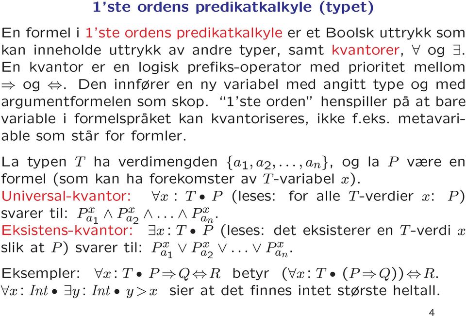 \1'ste orden" henspiller pa at bare argumentformelen i formelspraket kan kvantoriseres, ikke f.eks. metavari- variable able som star for formler. typen T ha verdimengden {a 1,a 2,.