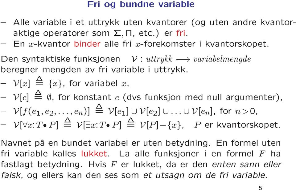 { V[x] = {x}, for variabel x, { V[c] =, for konstant c (dvs funksjon med null argumenter), { V[f(e 1,e 2,...,e n )] = V[e 1 ] V[e 2 ].
