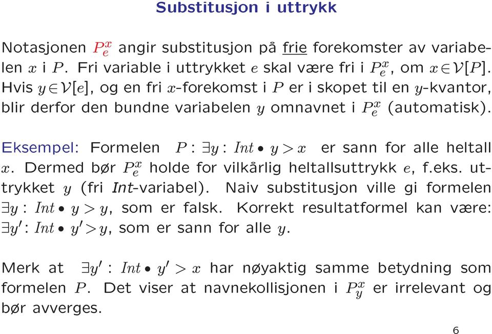 len i V[e], og en fri x-forekomst i y er i skopet til en y-kvantor, P Hvis blir derfor den bundne variabelen y omnavnet i P x e (automatisk). : y Int y y, som er falsk.