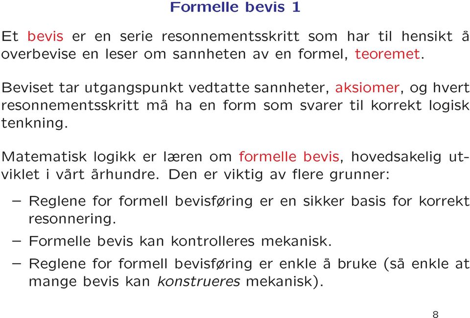 logikk er lren om formelle bevis, hovedsakelig utviklet Matematisk i vart arhundre.