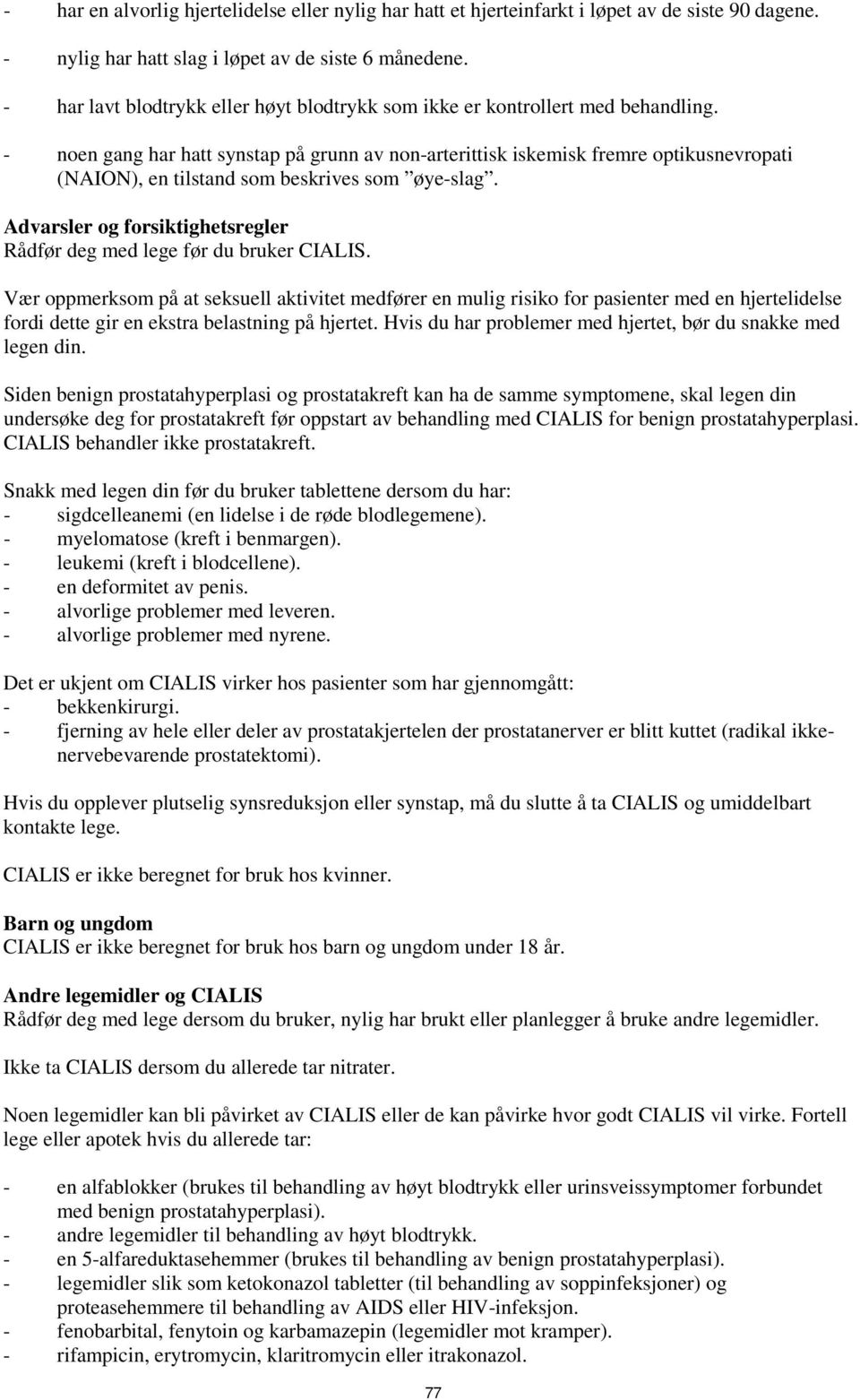 - noen gang har hatt synstap på grunn av non-arterittisk iskemisk fremre optikusnevropati (NAION), en tilstand som beskrives som øye-slag.