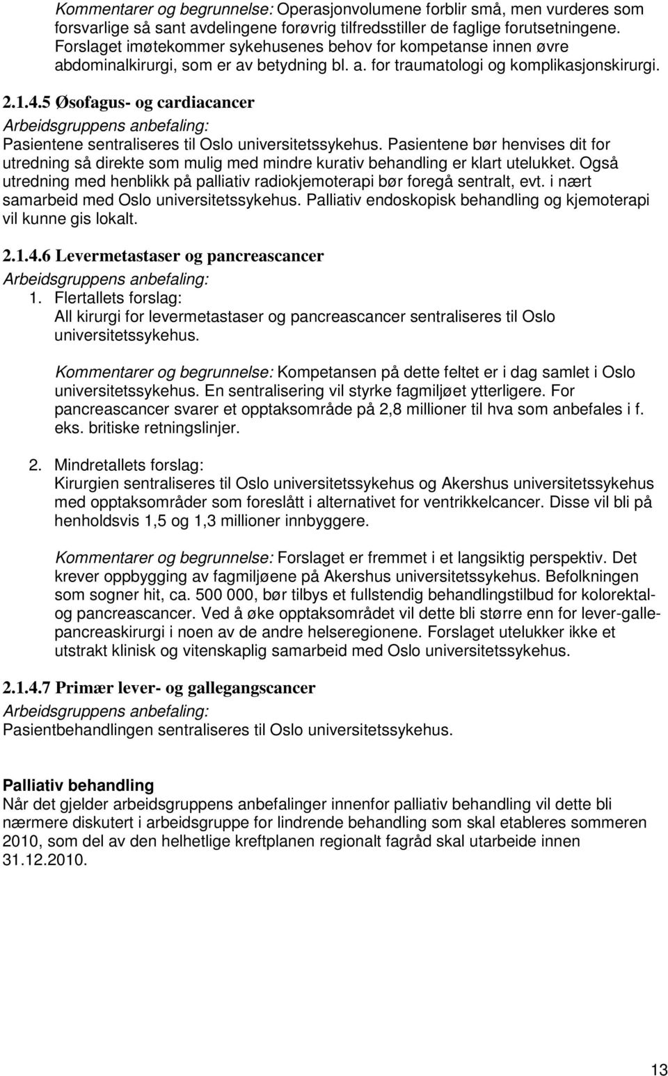 5 Øsofagus- og cardiacancer Arbeidsgruppens anbefaling: Pasientene sentraliseres til Oslo universitetssykehus.