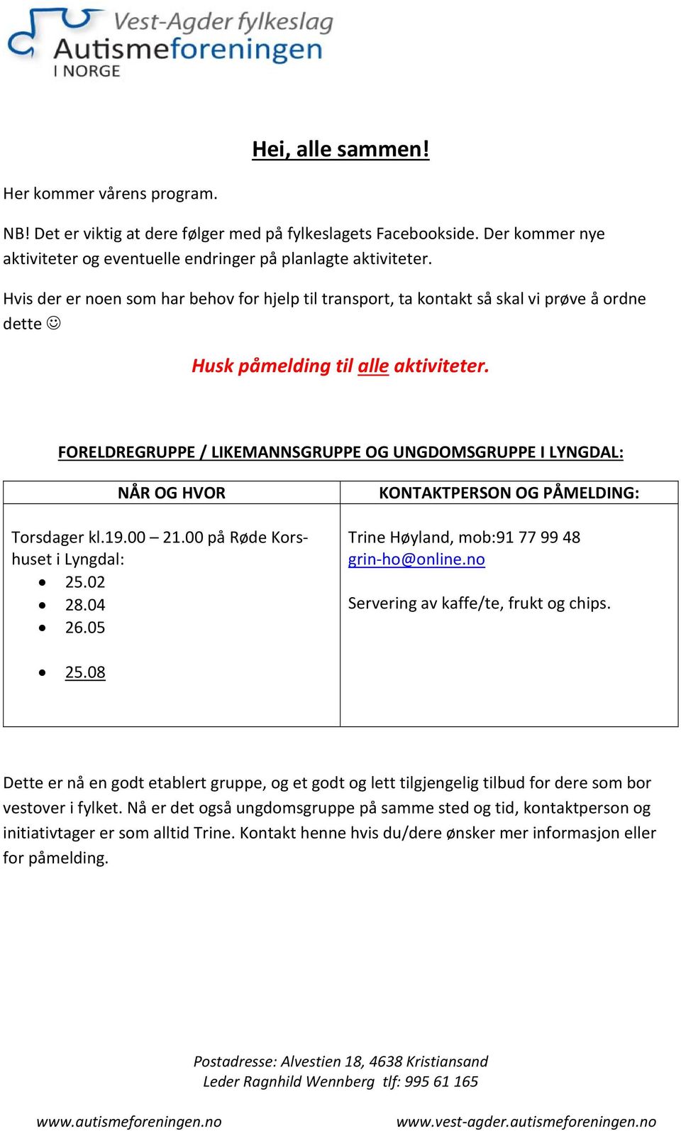 FORELDREGRUPPE / LIKEMANNSGRUPPE OG UNGDOMSGRUPPE I LYNGDAL: NÅR OG HVOR Torsdager kl.19.00 21.00 på Røde Korshuset i Lyngdal: 25.02 28.04 26.