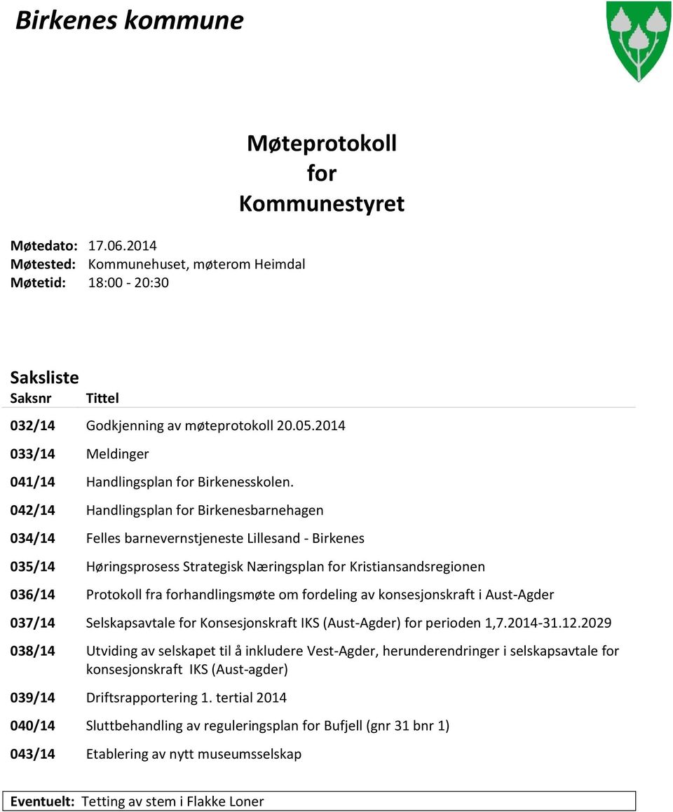 042/14 Handlingsplan for Birkenesbarnehagen 034/14 Felles barnevernstjeneste Lillesand - Birkenes 035/14 Høringsprosess Strategisk Næringsplan for Kristiansandsregionen 036/14 Protokoll fra