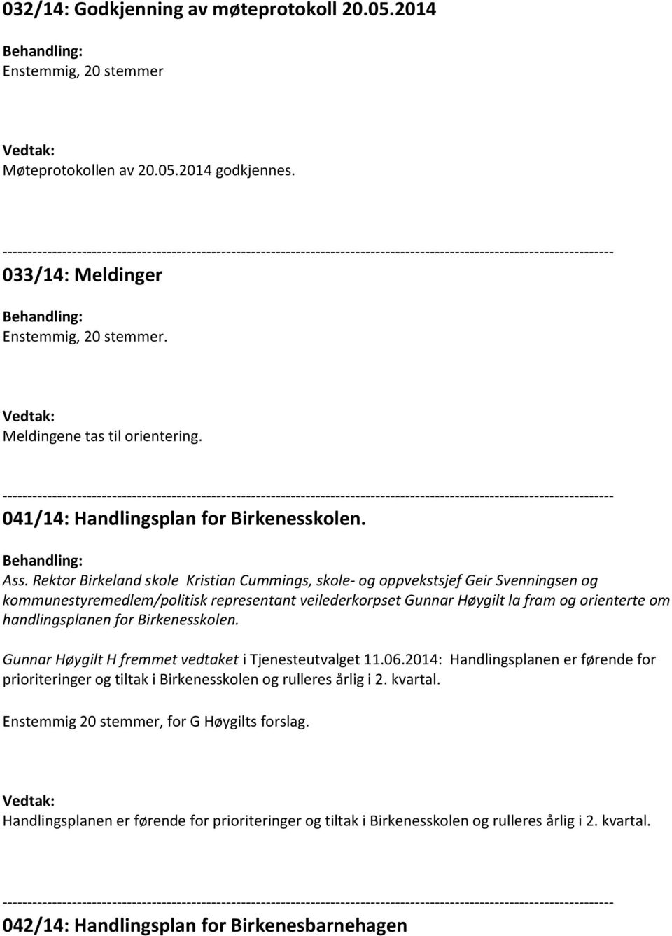 Rektor Birkeland skole Kristian Cummings, skole- og oppvekstsjef Geir Svenningsen og kommunestyremedlem/politisk representant veilederkorpset Gunnar Høygilt la fram og orienterte om handlingsplanen