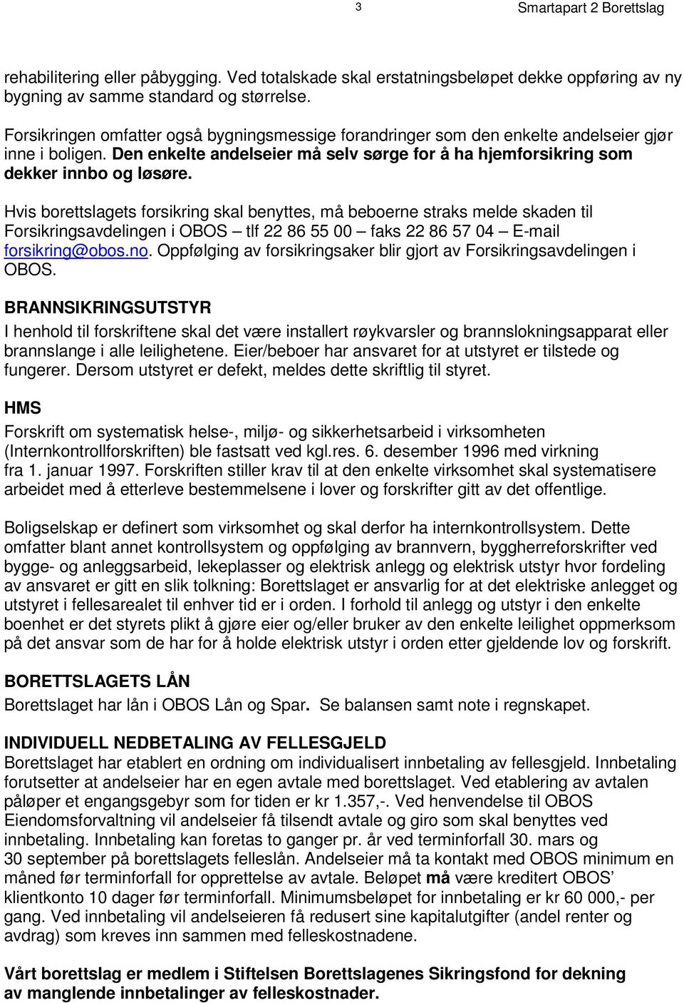 F o r s i k r i n g e n om f a t t e r o g s å b y g n i n g s m es s i g e f o r a n d r i n g e r s om d e n e n k e l t e a n d e l s e i e r gj ø r i n n e i b o l i g e n.