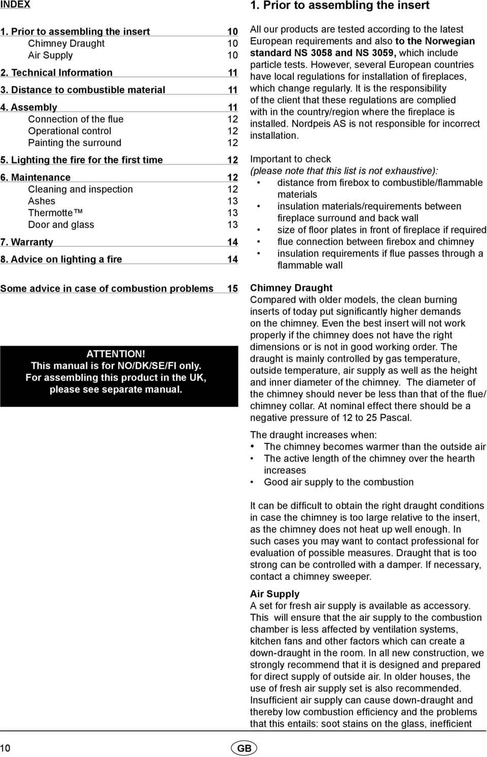 Maintenance 12 Cleaning and inspection 12 Ashes 13 Thermotte 13 Door and glass 13 7. Warranty 14 8. Advice on lighting a fire 14 Some advice in case of combustion problems 15 ATTENTION!