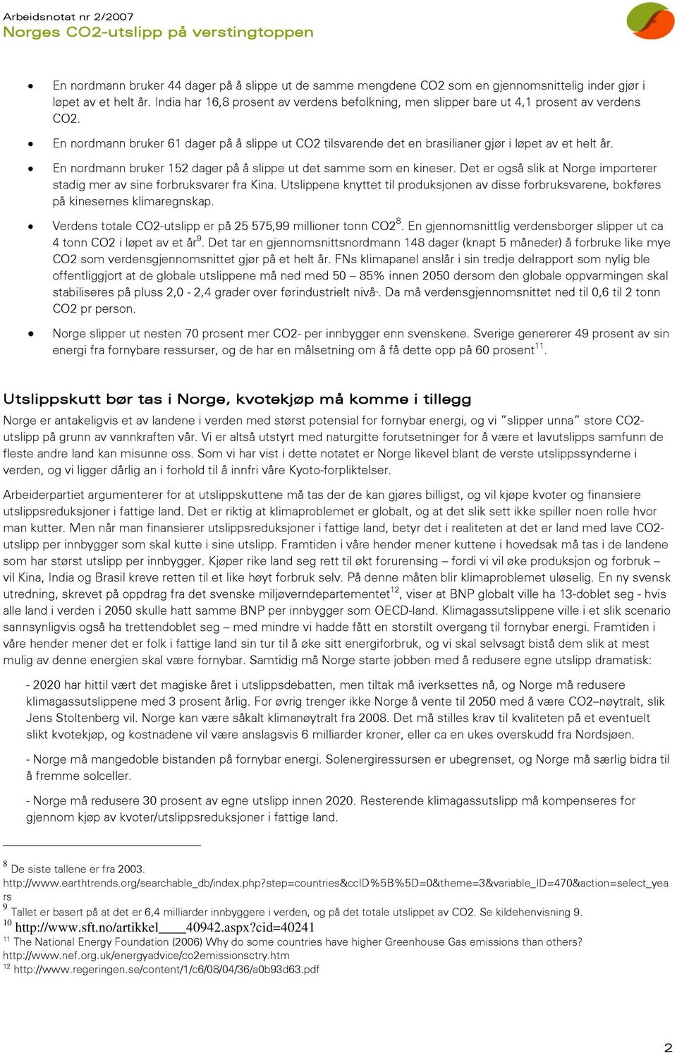 En nordmann bruker 152 dager på å slippe ut det samme som en kineser. Det er også slik at Norge importerer stadig mer av sine forbruksvarer fra Kina.