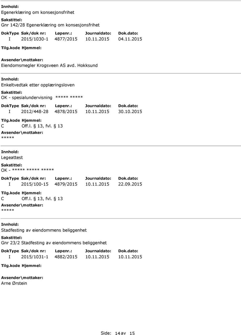 Hokksund Enkeltvedtak etter opplæringsloven OK - spesialundervisning ***** ***** 2012/448-28 4878/2015 30.10.2015 C Off.l. 13, fvl.