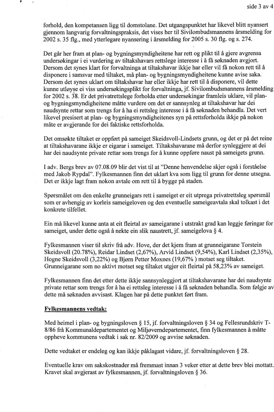 , med ytterlegare nyansering i årsmelding for 2005 s. 30 flg. og s. 274.