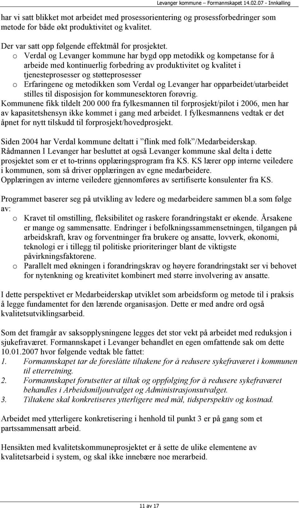 metodikken som Verdal og Levanger har opparbeidet/utarbeidet stilles til disposisjon for kommunesektoren forøvrig.
