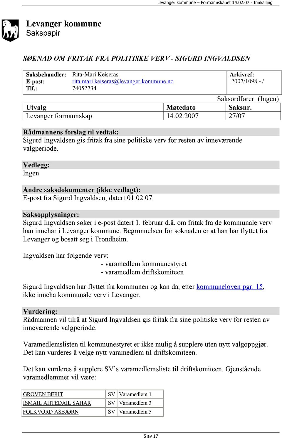 Vedlegg: Ingen Andre saksdokumenter (ikke vedlagt): E-post fra Sigurd Ingvaldsen, datert 01.02.07. Saksopplysninger: Sigurd Ingvaldsen søker i e-post datert 1. februar d.å.