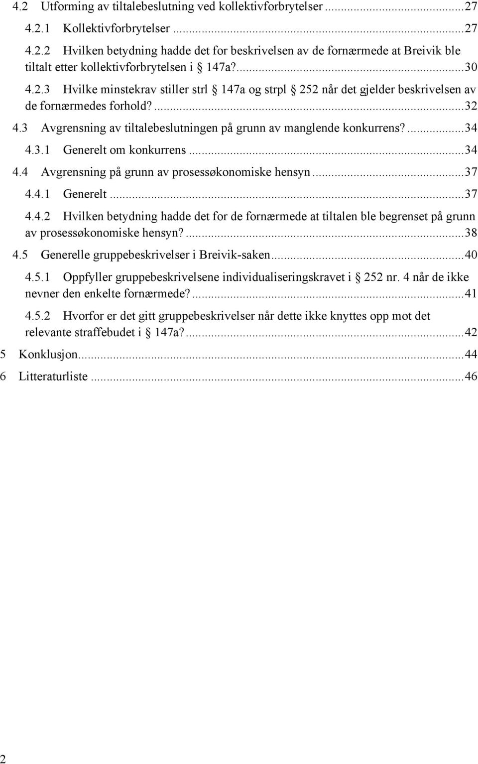 ... 34 4.3.1 Generelt om konkurrens... 34 4.4 Avgrensning på grunn av prosessøkonomiske hensyn... 37 4.4.1 Generelt... 37 4.4.2 Hvilken betydning hadde det for de fornærmede at tiltalen ble begrenset på grunn av prosessøkonomiske hensyn?