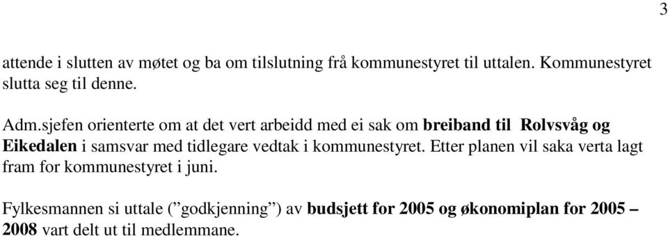 sjefen orienterte om at det vert arbeidd med ei sak om breiband til Rolvsvåg og Eikedalen i samsvar med