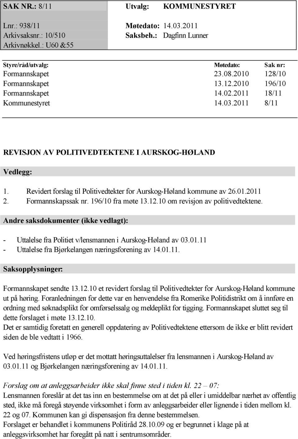 Revidert forslag til Politivedtekter for Aurskog-Høland kommune av 26.01.2011 2. Formannskapssak nr. 196/10 fra møte 13.12.10 om revisjon av politivedtektene.
