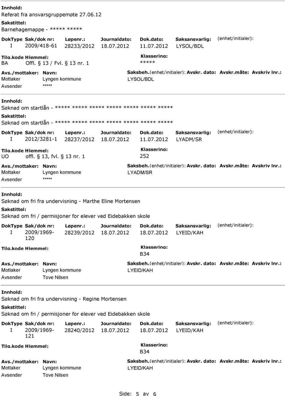 2012 O 252 Mottaker Søknad om fri fra undervisning - Marthe Eline Mortensen Søknad om fri / permisjoner for elever ved Eidebakken skole Sak/dok nr: 2009/1969-120