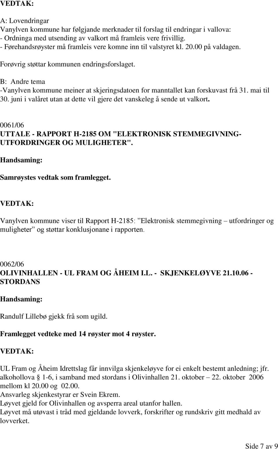 B: Andre tema -Vanylven kommune meiner at skjeringsdatoen for manntallet kan forskuvast frå 31. mai til 30. juni i valåret utan at dette vil gjere det vanskeleg å sende ut valkort.