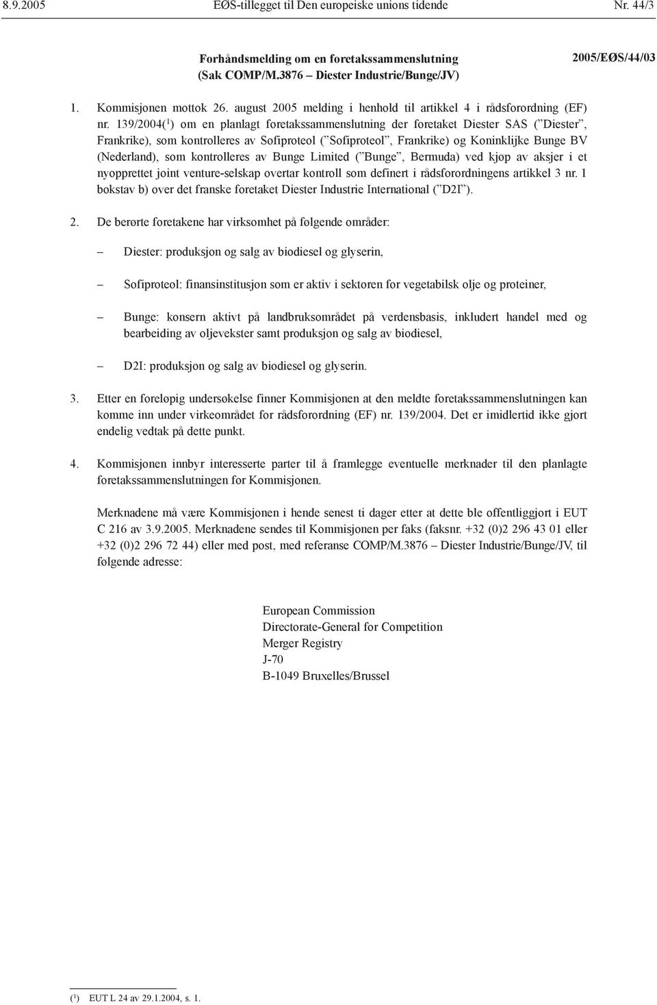 139/2004( 1 ) om en planlagt foretakssammenslutning der foretaket Diester SAS ( Diester, Frankrike), som kontrolleres av Sofiproteol ( Sofiproteol, Frankrike) og Koninklijke Bunge BV (Nederland), som