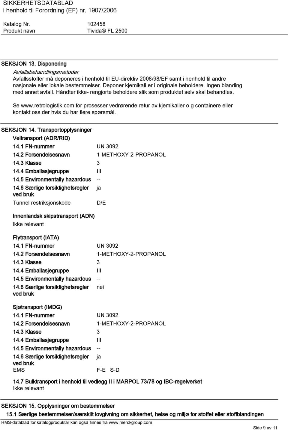 com for prosesser vedrørende retur av kjemikalier o g containere eller kontakt oss der hvis du har flere spørsmål. SEKSJON 14. Transportopplysninger Veitransport (ADR/RID) 14.1 FN-nummer UN 3092 14.