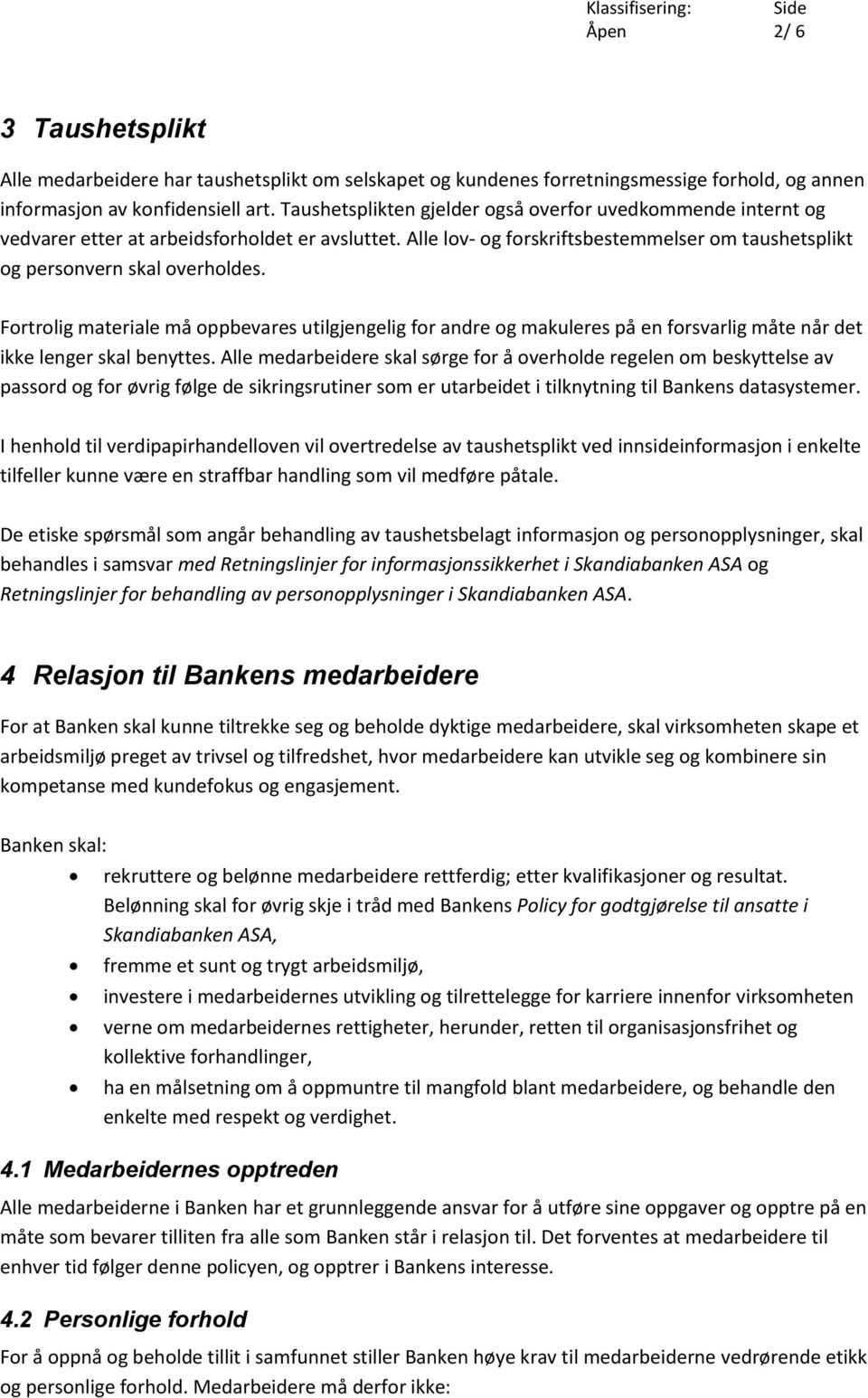 Fortrolig materiale må oppbevares utilgjengelig for andre og makuleres på en forsvarlig måte når det ikke lenger skal benyttes.