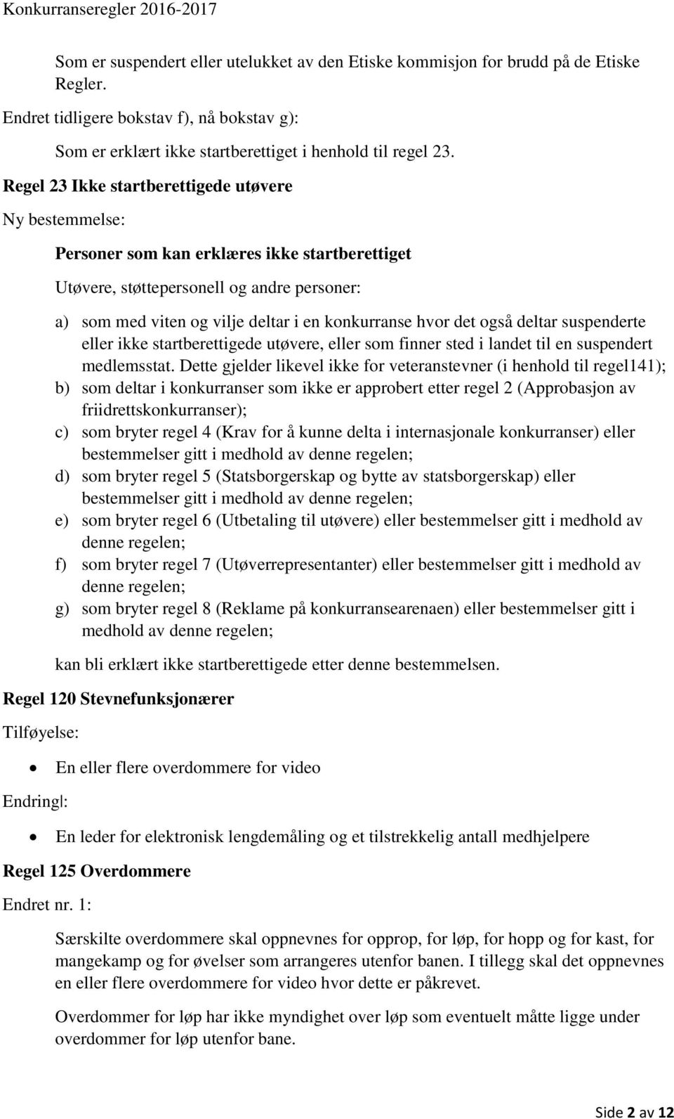 hvor det også deltar suspenderte eller ikke startberettigede utøvere, eller som finner sted i landet til en suspendert medlemsstat.