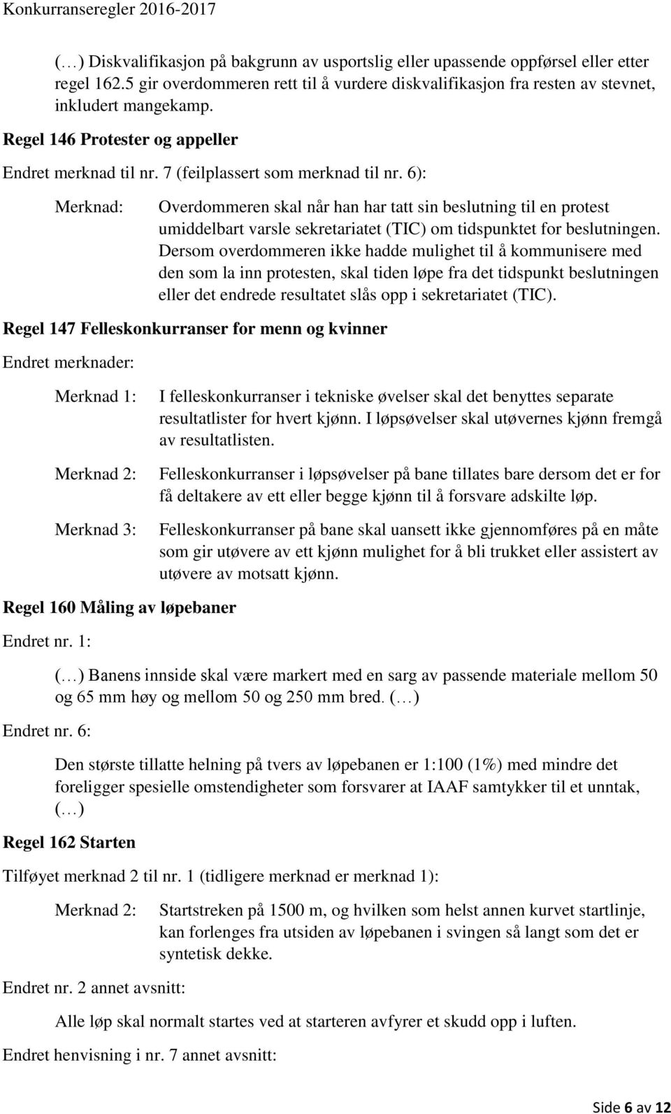 6): Overdommeren skal når han har tatt sin beslutning til en protest umiddelbart varsle sekretariatet (TIC) om tidspunktet for beslutningen.