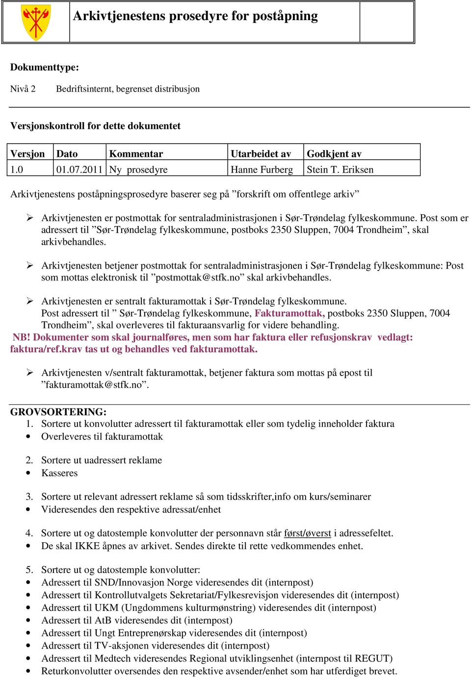 Eriksen Arkivtjenestens poståpningsprosedyre baserer seg på forskrift om offentlege arkiv Arkivtjenesten er postmottak for sentraladministrasjonen i Sør-Trøndelag fylkeskommune.